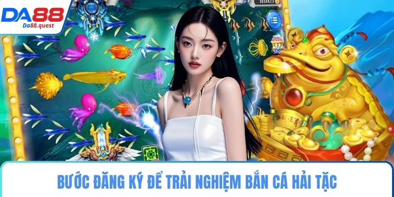 Bước đăng ký để trải nghiệm bắn cá hải tặc
