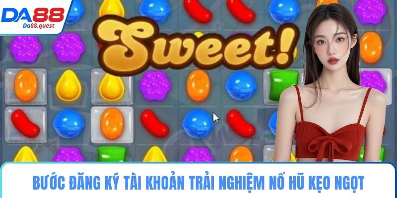 Bước đăng ký tài khoản trải nghiệm nổ hũ kẹo ngọt
