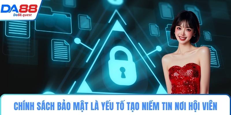 Chính sách bảo mật là yếu tố tạo niềm tin nơi hội viên