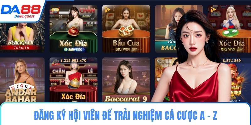 Đăng ký hội viên để trải nghiệm cá cược A - Z