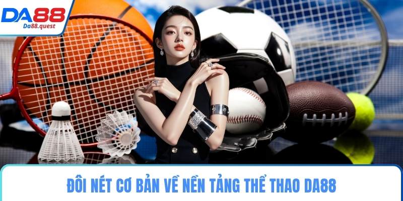Đôi nét cơ bản về nền tảng thể thao DA88