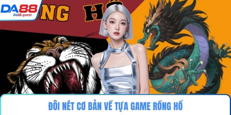 Đôi nét cơ bản về tựa game rồng hổ