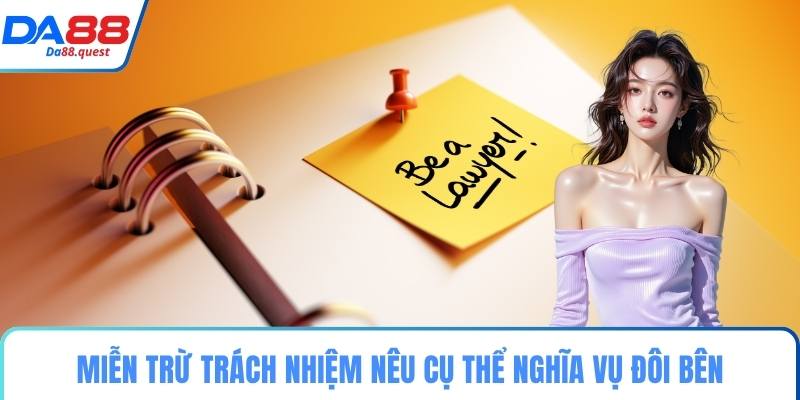 Miễn trừ trách nhiệm nêu cụ thể nghĩa vụ đôi bên