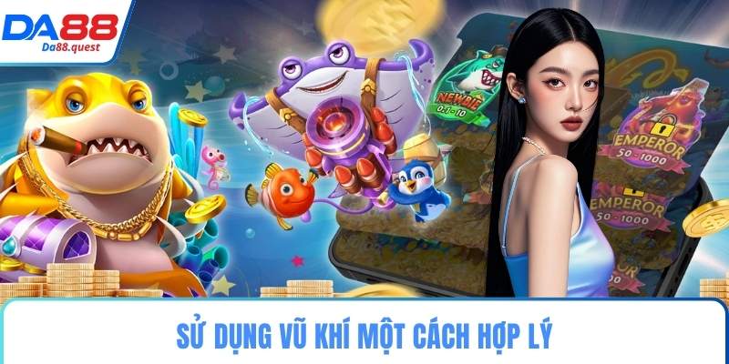Sử dụng vũ khí một cách hợp lý