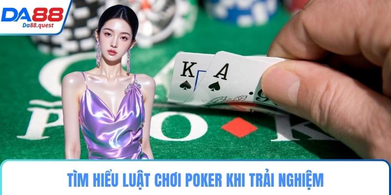 Tìm hiểu luật chơi Poker khi trải nghiệm